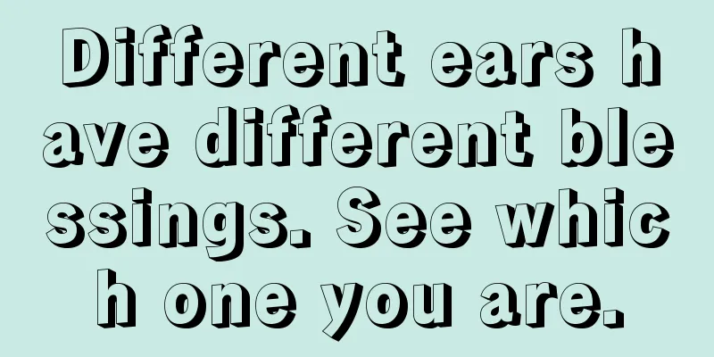 Different ears have different blessings. See which one you are.
