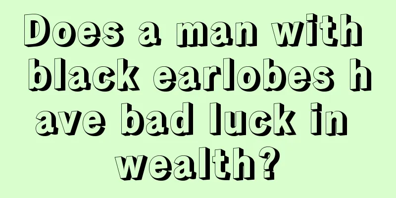 Does a man with black earlobes have bad luck in wealth?