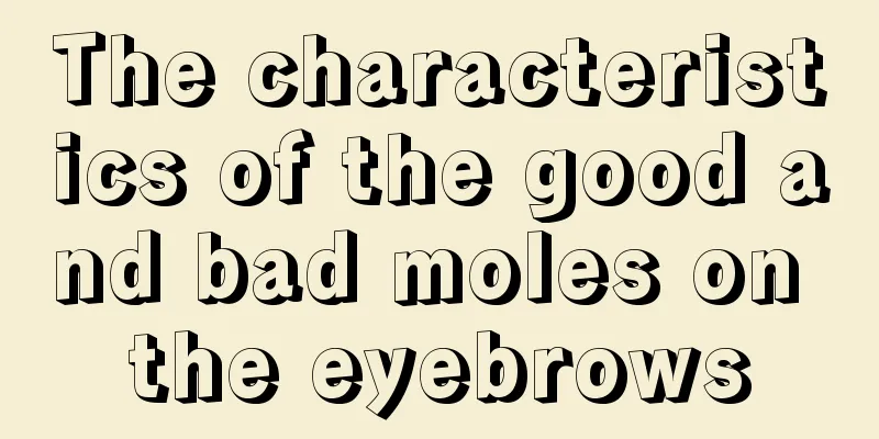The characteristics of the good and bad moles on the eyebrows