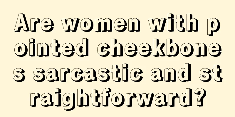 Are women with pointed cheekbones sarcastic and straightforward?