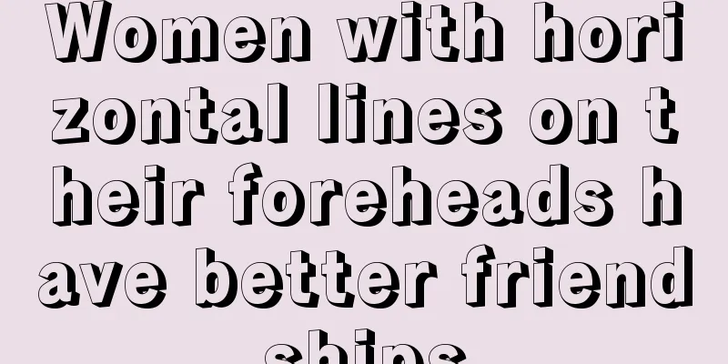 Women with horizontal lines on their foreheads have better friendships