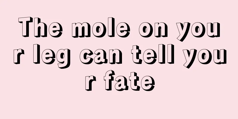 The mole on your leg can tell your fate