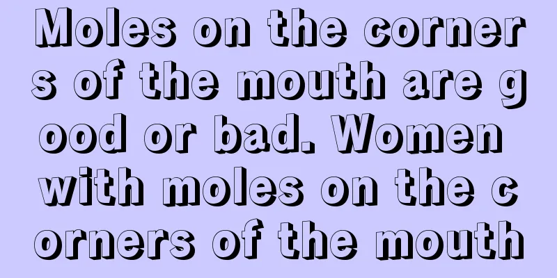 Moles on the corners of the mouth are good or bad. Women with moles on the corners of the mouth