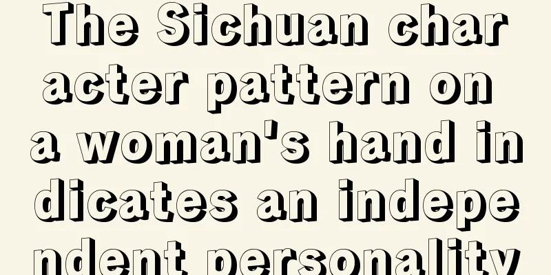 The Sichuan character pattern on a woman's hand indicates an independent personality