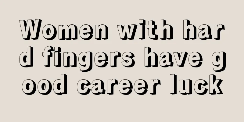 Women with hard fingers have good career luck