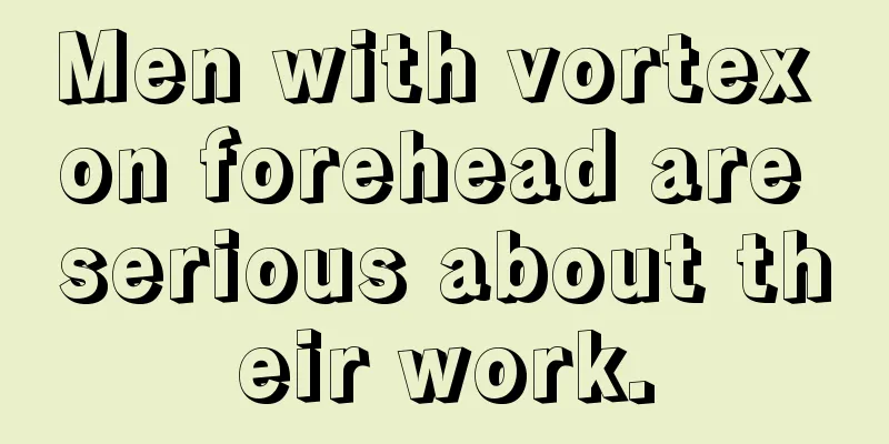 Men with vortex on forehead are serious about their work.