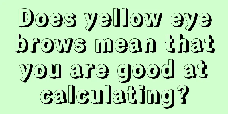 Does yellow eyebrows mean that you are good at calculating?