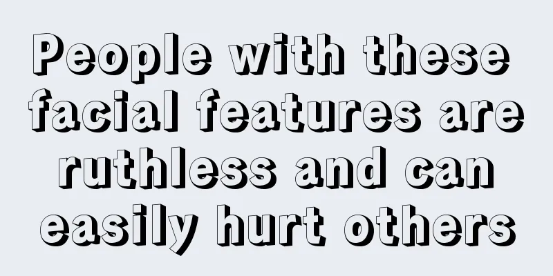 People with these facial features are ruthless and can easily hurt others