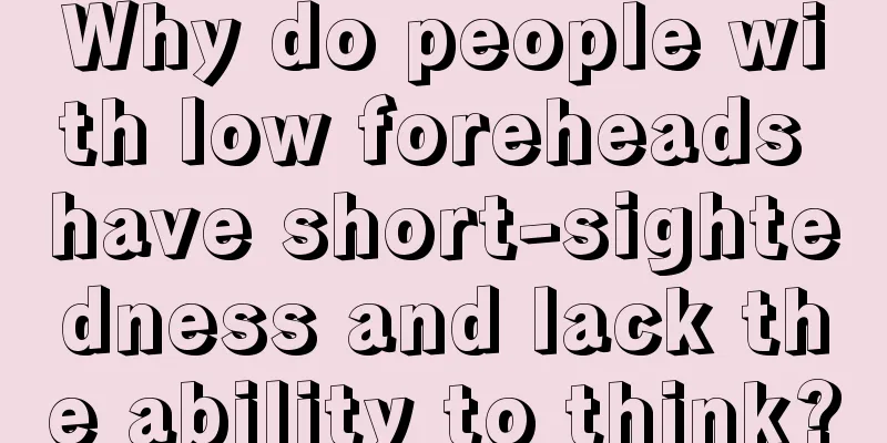 Why do people with low foreheads have short-sightedness and lack the ability to think?