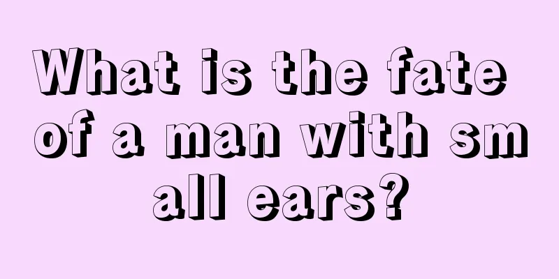 What is the fate of a man with small ears?
