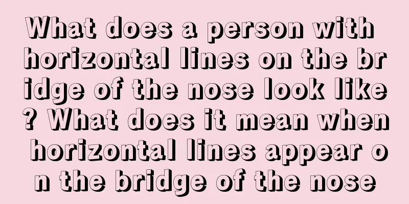 What does a person with horizontal lines on the bridge of the nose look like? What does it mean when horizontal lines appear on the bridge of the nose