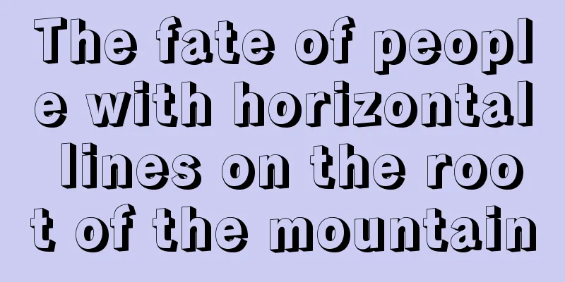 The fate of people with horizontal lines on the root of the mountain