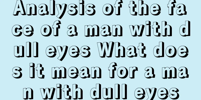 Analysis of the face of a man with dull eyes What does it mean for a man with dull eyes