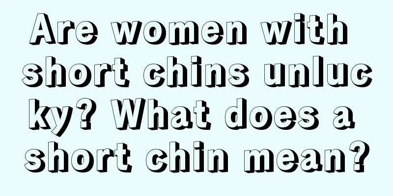 Are women with short chins unlucky? What does a short chin mean?