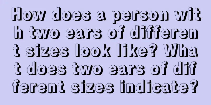 How does a person with two ears of different sizes look like? What does two ears of different sizes indicate?