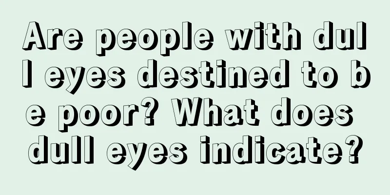 Are people with dull eyes destined to be poor? What does dull eyes indicate?
