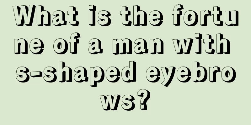 What is the fortune of a man with s-shaped eyebrows?