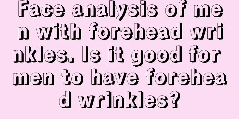 Face analysis of men with forehead wrinkles. Is it good for men to have forehead wrinkles?