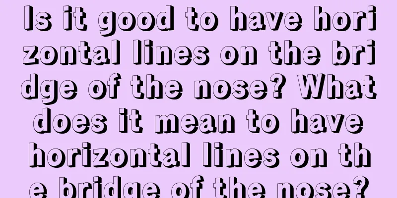 Is it good to have horizontal lines on the bridge of the nose? What does it mean to have horizontal lines on the bridge of the nose?
