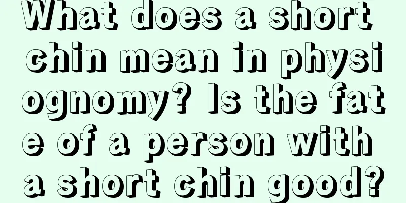 What does a short chin mean in physiognomy? Is the fate of a person with a short chin good?