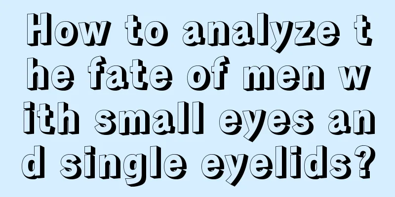How to analyze the fate of men with small eyes and single eyelids?
