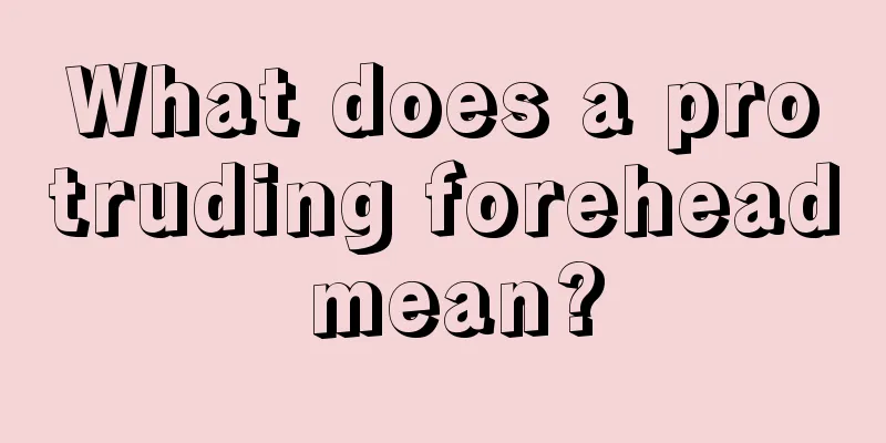 What does a protruding forehead mean?
