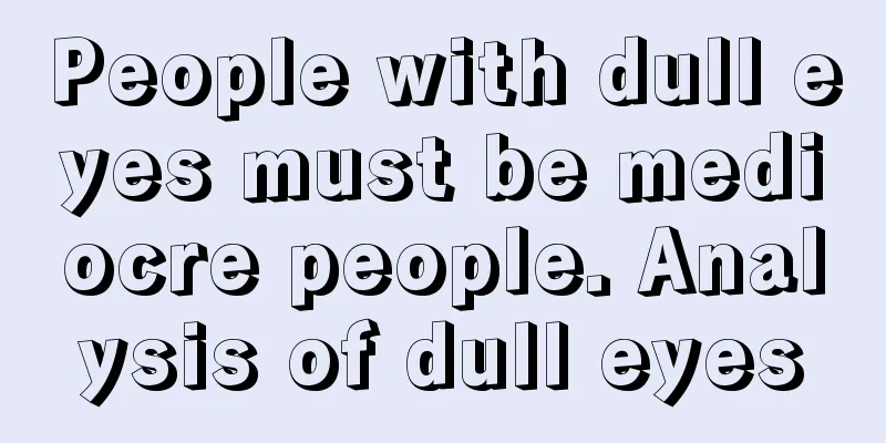 People with dull eyes must be mediocre people. Analysis of dull eyes