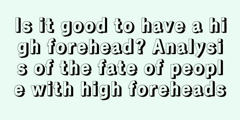 Is it good to have a high forehead? Analysis of the fate of people with high foreheads