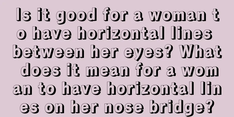 Is it good for a woman to have horizontal lines between her eyes? What does it mean for a woman to have horizontal lines on her nose bridge?