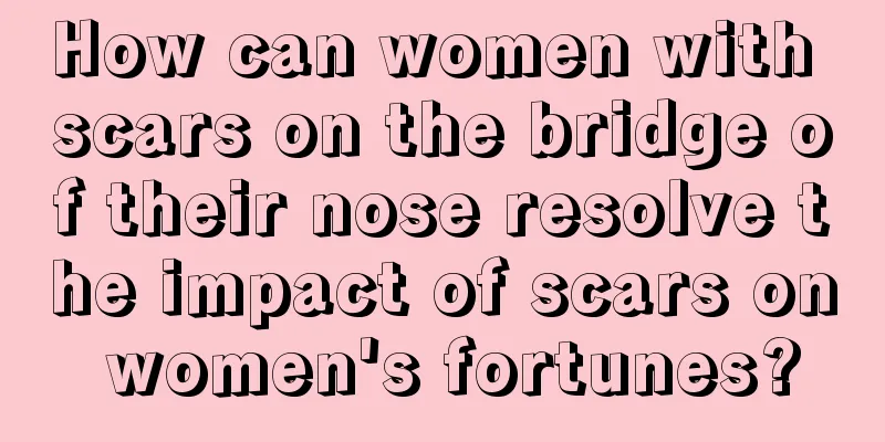 How can women with scars on the bridge of their nose resolve the impact of scars on women's fortunes?