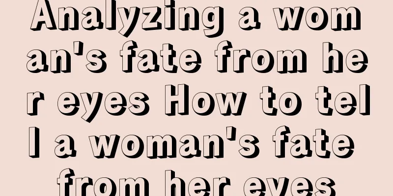 Analyzing a woman's fate from her eyes How to tell a woman's fate from her eyes