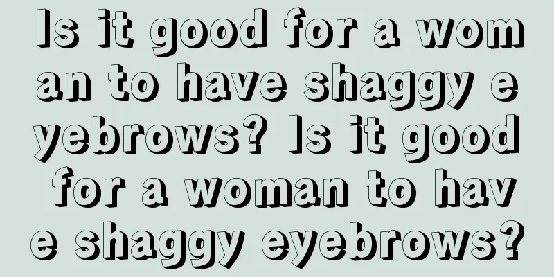 Is it good for a woman to have shaggy eyebrows? Is it good for a woman to have shaggy eyebrows?