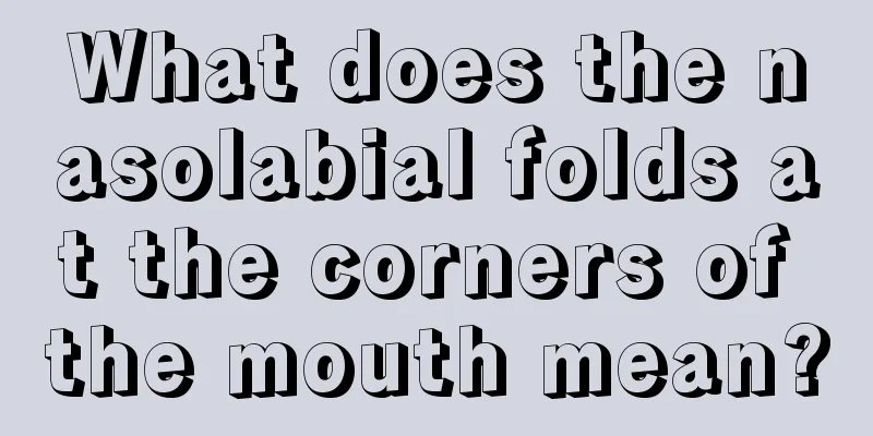 What does the nasolabial folds at the corners of the mouth mean?