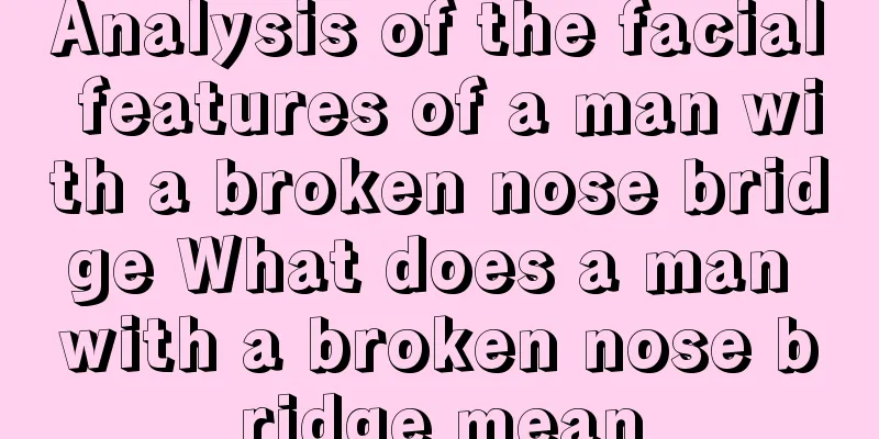 Analysis of the facial features of a man with a broken nose bridge What does a man with a broken nose bridge mean