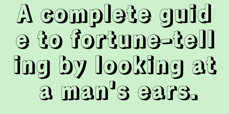 A complete guide to fortune-telling by looking at a man's ears.