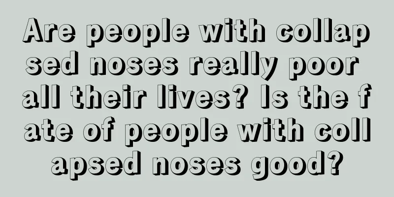 Are people with collapsed noses really poor all their lives? Is the fate of people with collapsed noses good?