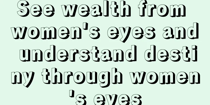See wealth from women's eyes and understand destiny through women's eyes