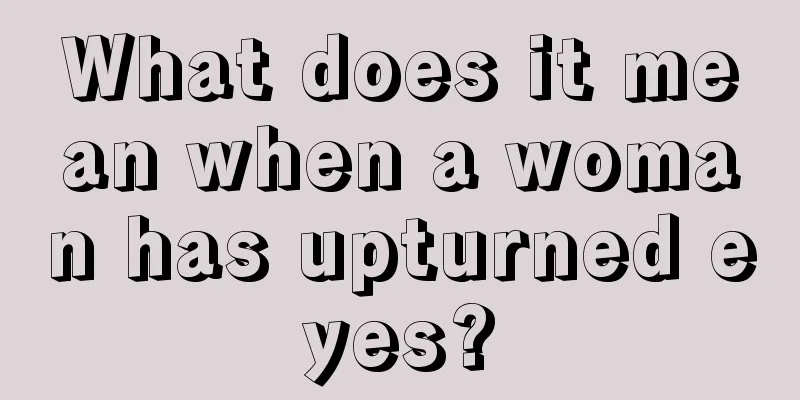 What does it mean when a woman has upturned eyes?