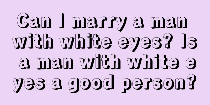 Can I marry a man with white eyes? Is a man with white eyes a good person?