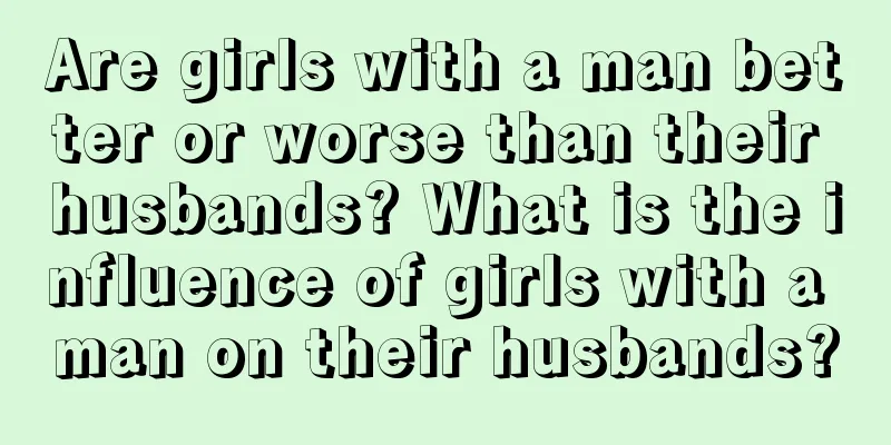 Are girls with a man better or worse than their husbands? What is the influence of girls with a man on their husbands?