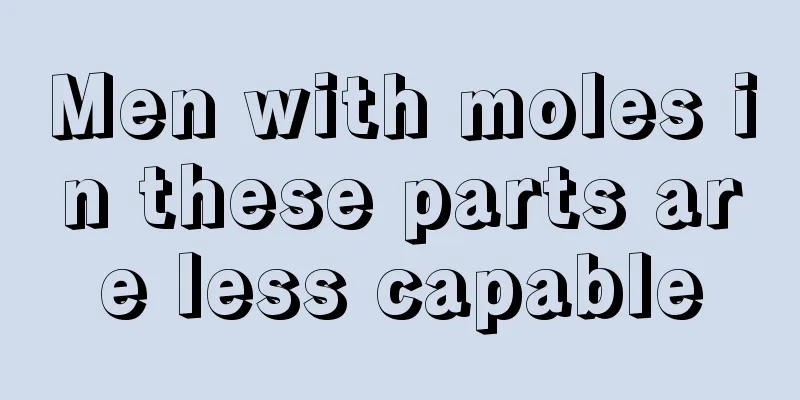 Men with moles in these parts are less capable
