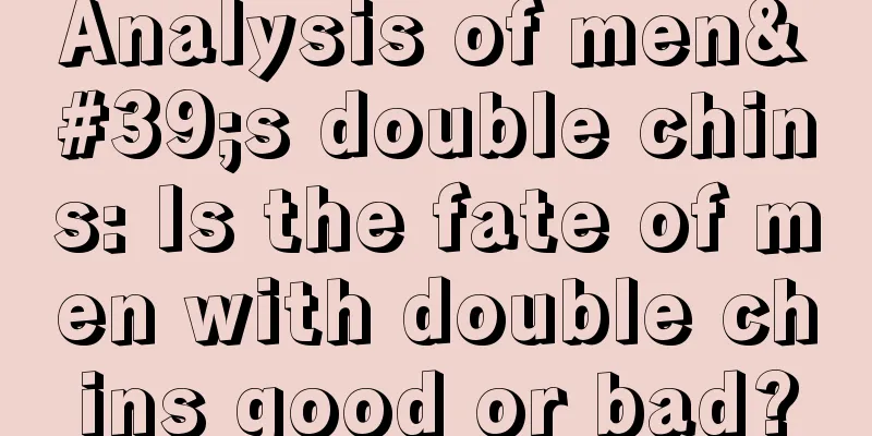 Analysis of men's double chins: Is the fate of men with double chins good or bad?