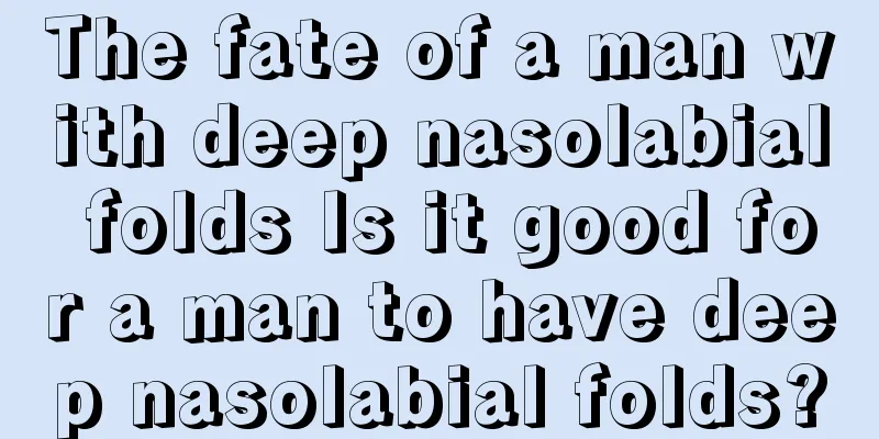 The fate of a man with deep nasolabial folds Is it good for a man to have deep nasolabial folds?