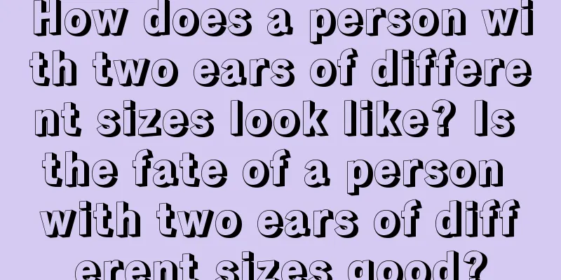 How does a person with two ears of different sizes look like? Is the fate of a person with two ears of different sizes good?