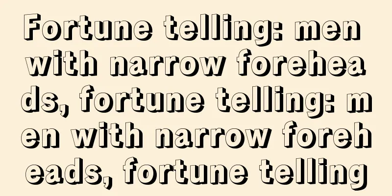 Fortune telling: men with narrow foreheads, fortune telling: men with narrow foreheads, fortune telling