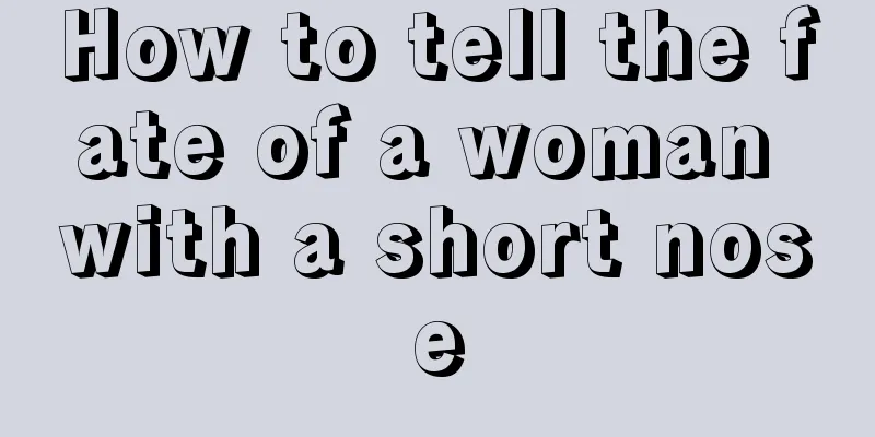 How to tell the fate of a woman with a short nose