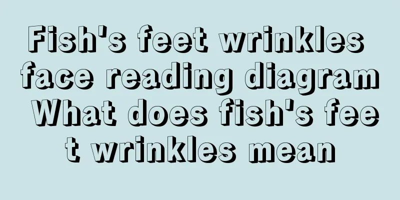 Fish's feet wrinkles face reading diagram What does fish's feet wrinkles mean