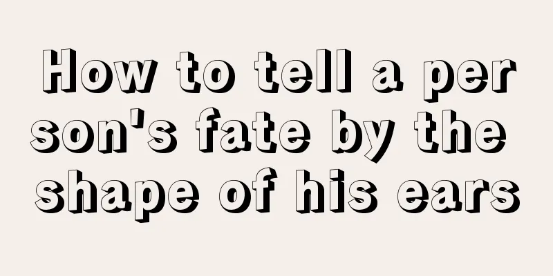 How to tell a person's fate by the shape of his ears