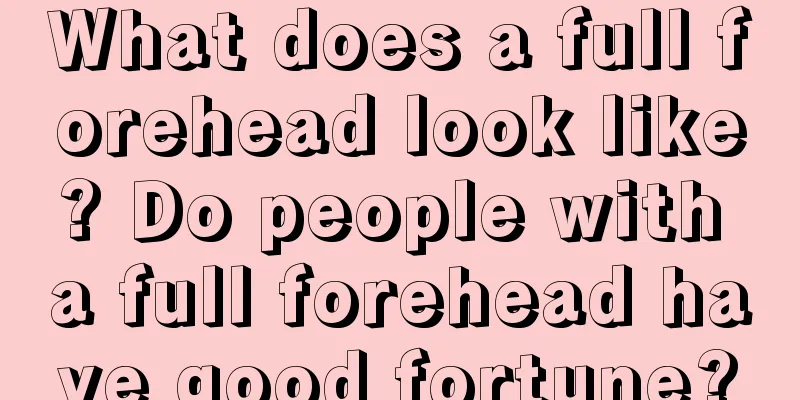 What does a full forehead look like? Do people with a full forehead have good fortune?