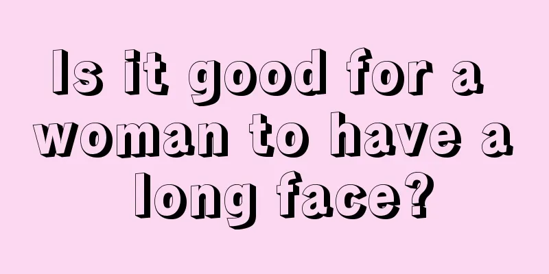 Is it good for a woman to have a long face?